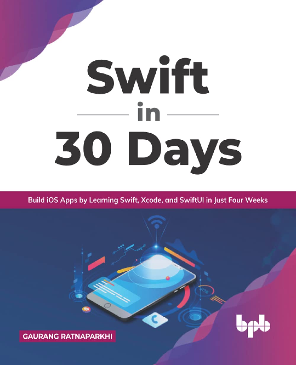 Swift in 30 Days: Build iOS Apps by Learning Swift, Xcode, and SwiftUI in Just Four Weeks (English Edition)