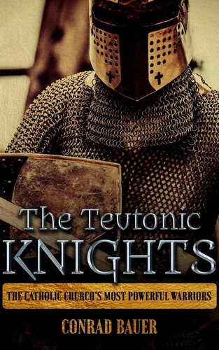 The Teutonic Knights: The Catholic Church’s Most Powerful Warriors
