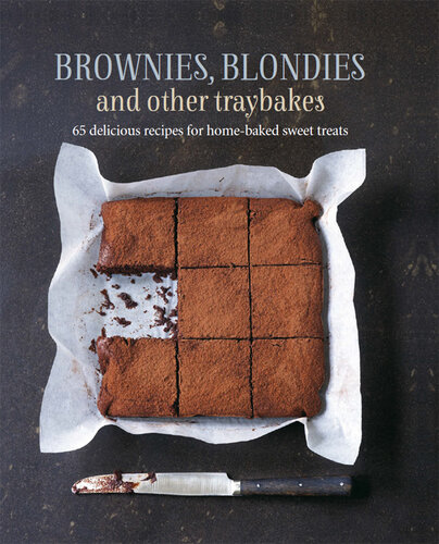 Brownies, Blondies and Other Traybakes: 65 delicious recipes for home-baked sweet treats