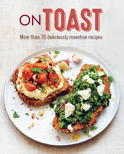 On Toast: More than 70 deliciously inventive recipes