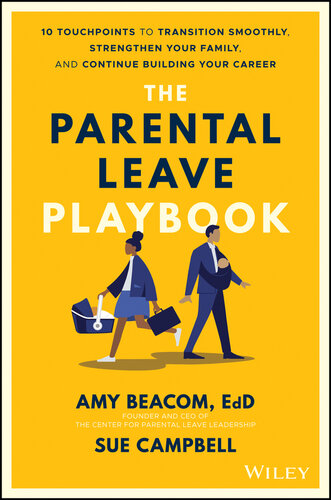 The Parental Leave Playbook: 10 Touchpoints to Transition Smoothly, Strengthen Your Family, and Continue Building your Career