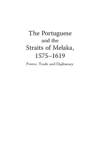 The Portuguese and the Straits of Melaka, 1575-1619: Power, Trade and Diplomacy