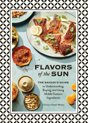 Flavors of the Sun: The Sahadi’s Guide to Understanding, Buying, and Using Middle Eastern Ingredients