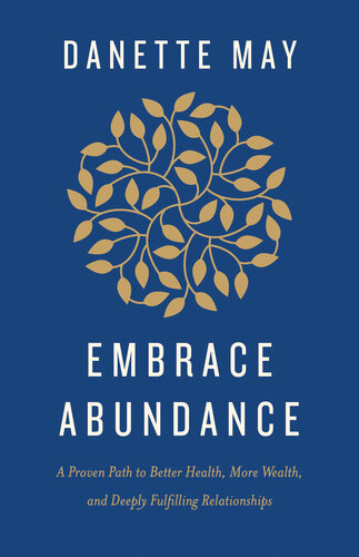 Embrace Abundance: A Proven Path to Better Health, More Wealth, and Deeply Fulfilling Relationships