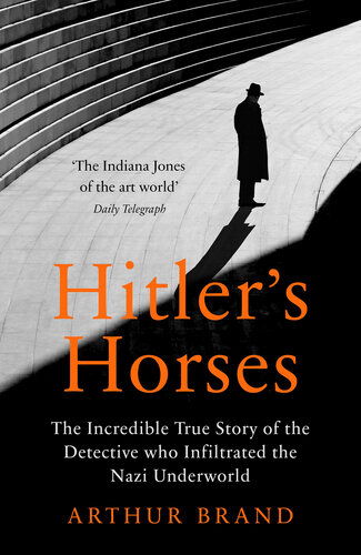 Hitler’s Horses: The Incredible True Story of the Detective Who Infiltrated the Nazi Underworld