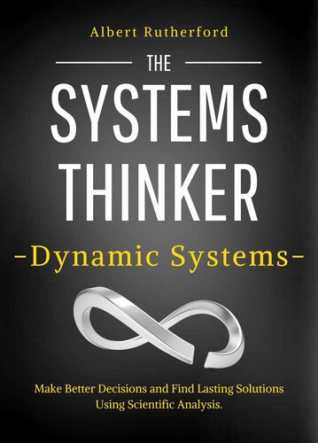 The Systems Thinker – Dynamic Systems: Make Better Decisions and Find Lasting Solutions Using Scientific Analysis