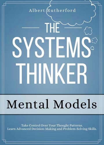 The Systems Thinker - Mental Models: Take Control Over Your Thought Patterns. Learn Advanced Decision-Making and Problem-Solving Skills