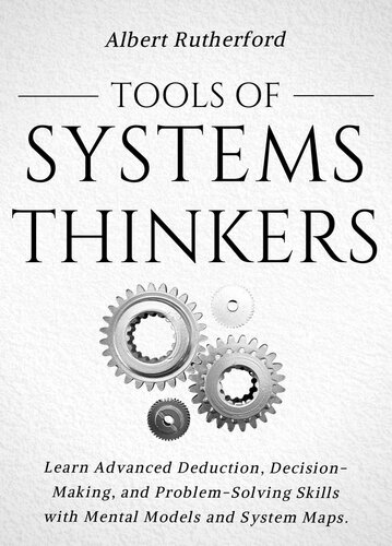 Tools of Systems Thinkers: Learn Advanced Deduction, Decision-Making, and Problem-Solving Skills with Mental Models and System Maps