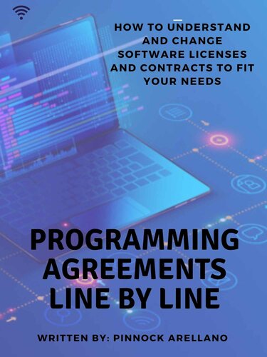 Programming Agreements Line by Line: How to Understand and Change Software Licenses and Contracts to Fit Your Needs