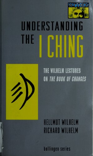 Understanding the I Ching: The Wilhelm Lectures on the Book of Changes