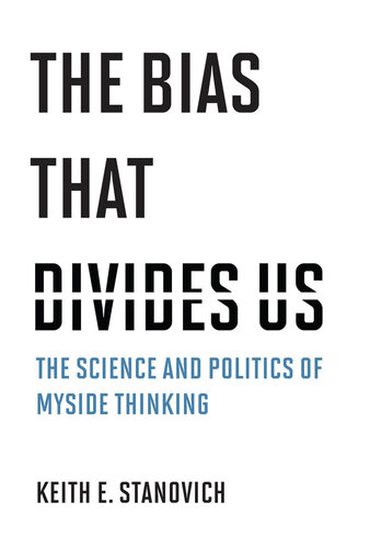 The Bias That Divides Us: The Science and Politics of Myside Thinking
