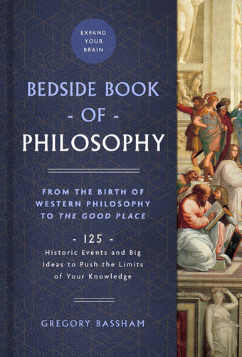 The Bedside Book of Philosophy: From the Birth of Western Philosophy to The Good Place: 125 Historic Events and Big Ideas to Push the Limits of Your Knowledge