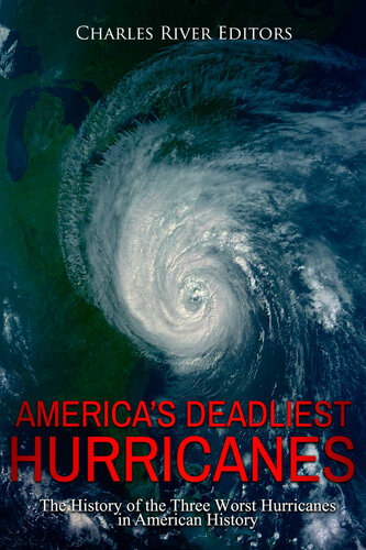 America’s Deadliest Hurricanes: The History of the Three Worst Hurricanes in American History