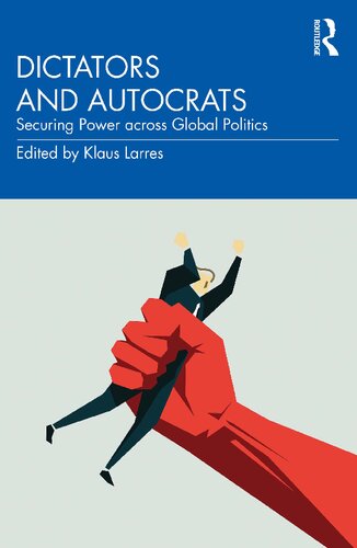 Dictators and Autocrats: Securing Power across Global Politics