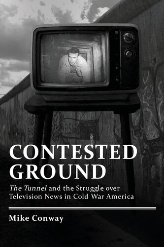 Contested Ground: The Tunnel and the Struggle over Television News in Cold War America