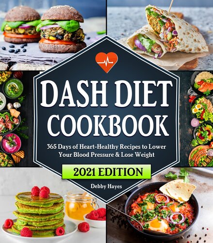 Dash Diet Cookbook: 365 Days of Heart-Healthy Recipes to Lower Your Blood Pressure & Lose Weight | Beginners Edition with 21 Day Meal Plan