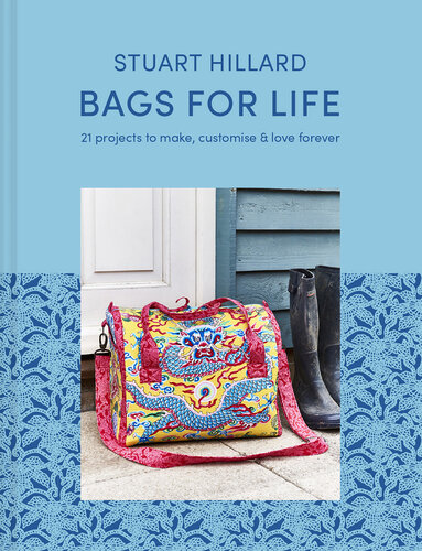 Bags for Life: 21 Projects to Make, Customize & Love Forever