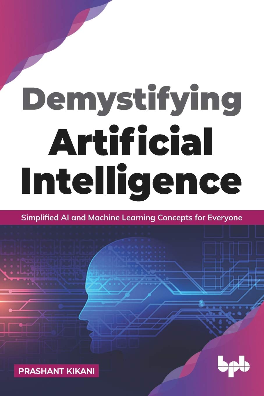 Demystifying Artificial intelligence: Simplified AI and Machine Learning concepts for Everyone (English Edition)