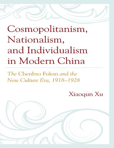 Cosmopolitanism, Nationalism, and Individualism in Modern China: The Chenbao Fukan and the New Culture Era, 1918-1928