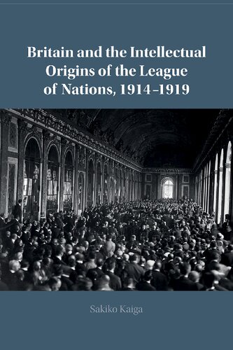 Britain and the Intellectual Origins of the League of Nations, 1914-1919