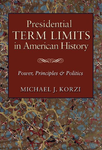 Presidential Term Limits in American History: Power, Principles, and Politics