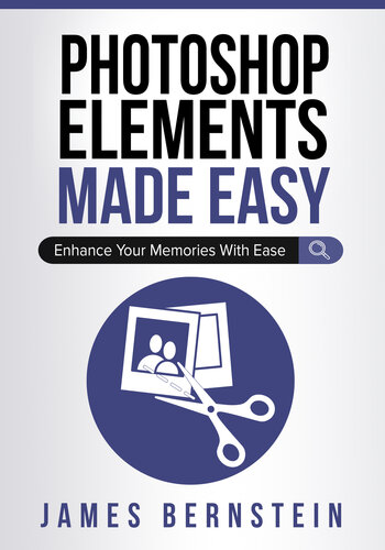 Photoshop Elements Made Easy: Enhance Your Memories With Ease