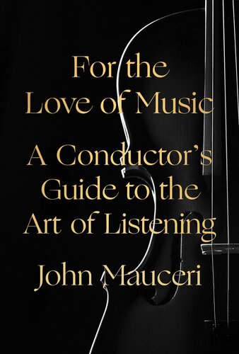 For the Love of Music: A Conductor's Guide to the Art of Listening