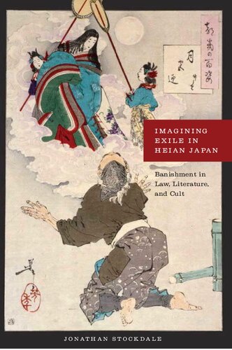 Imagining Exile in Heian Japan: Banishment in Law, Literature, and Cult