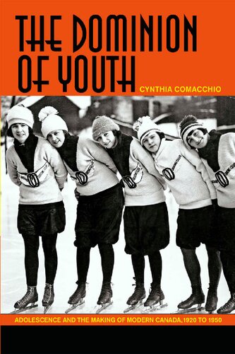 The Dominion of Youth: Adolescence and the Making of Modern Canada, 1920 to 1950