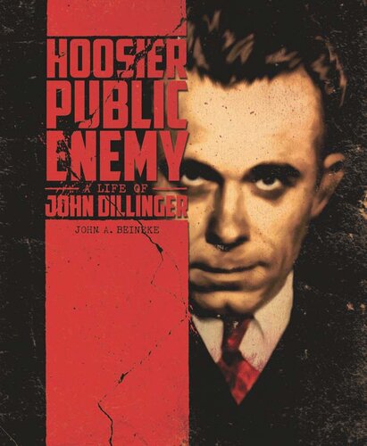Hoosier Public Enemy: A Life of John Dillinger