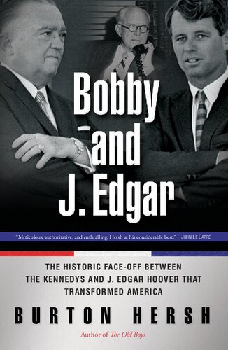 Bobby and J. Edgar: The Historic Face-Off Between the Kennedys and J. Edgar Hoover That Transformed America