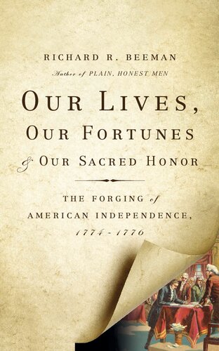Our Lives, Our Fortunes and Our Sacred Honor: The Forging of American Independence, 1774-1776