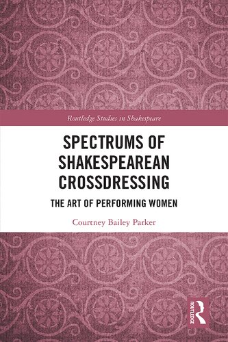 Spectrums of Shakespearean Crossdressing: The Art of Performing Women