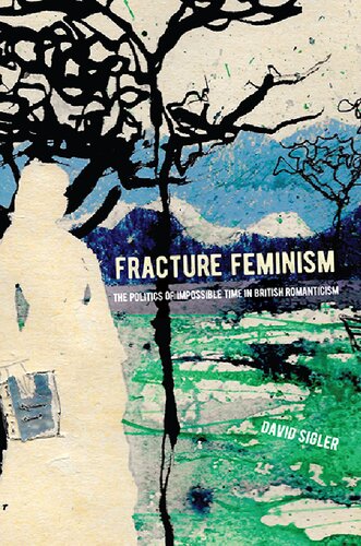 Fracture Feminism: The Politics of Impossible Time in British Romanticism