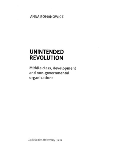 Unintended Revolution: Middle Class, Development, and Non-Governmental Organizations (Jagiellonian Studies in Cultural Anthropolgy)