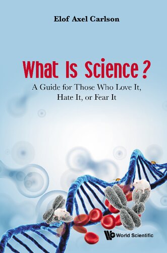 What Is Science?: A Guide for Those Who Love It, Hate It, or Fear It
