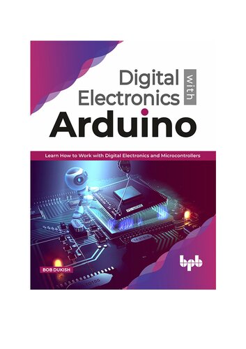 Digital Electronics with Arduino: Learn How To Work With Digital Electronics And Microcontrollers (English Edition)
