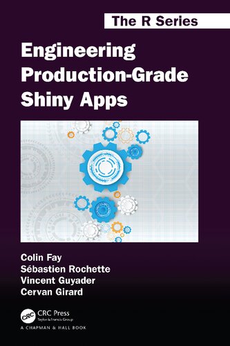 Engineering Production-Grade Shiny Apps (Chapman & Hall/CRC The R Series)