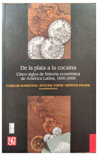 De la plata a la cocaína. Cinco siglos de historia económica de América Latina, 1500-2000