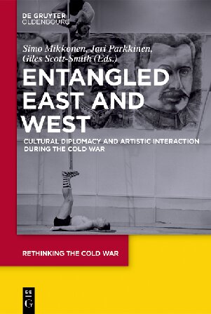 Entangled East and West: Cultural Diplomacy and Artistic Interaction during the Cold War