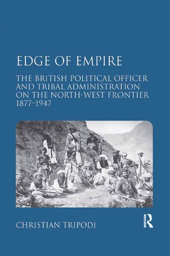 Edge of Empire: The British Political Officer and Tribal Administration on the North-West Frontier 1877–1947