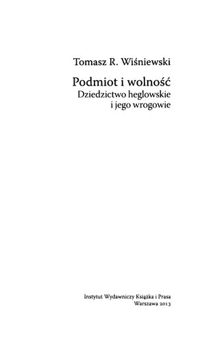 Podmiot i wolność. Dziedzictwo heglowskie i jego wrogowie