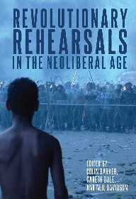 Revolutionary Rehearsals in the Neoliberal Age