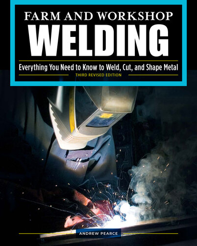Farm and Workshop Welding, Third Revised Edition: Everything You Need to Know to Weld, Cut, and Shape Metal (Fox Chapel Publishing) Learn and Avoid Common Mistakes with Over 400 Step-by-Step Photos