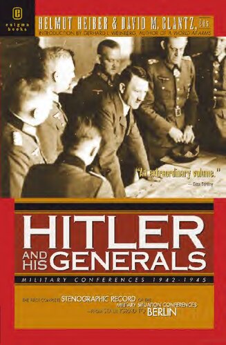 Hitler and his generals : military conferences, 1942-1945 : the first complete stenographic record of the military situation conferences, from Stanlingrad to Berlin