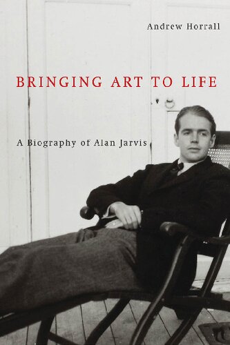 Bringing Art to Life: A Biography of Alan Jarvis