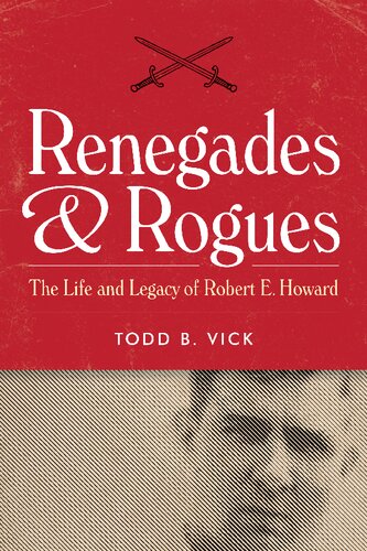 Renegades and Rogues: The Life and Legacy of Robert E. Howard