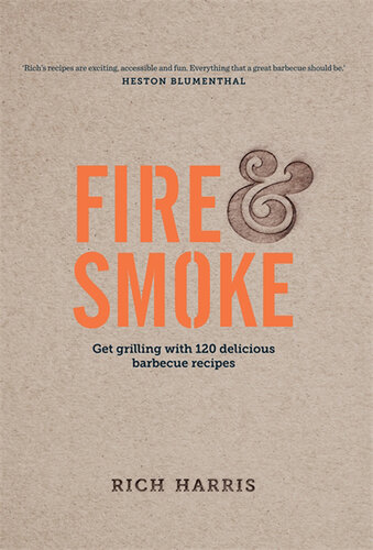 Fire and Smoke: Get Grilling with 120 Delicious Barbecue Recipes