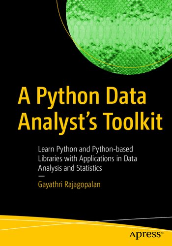 A Python Data Analyst’s Toolkit: Learn Python and Python-based Libraries with Applications in Data Analysis and Statistics