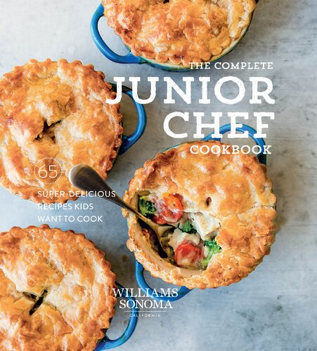 Complete Junior Chef: 65 Super-Delicious Recipes Kids Want to Cook